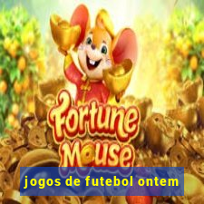 jogos de futebol ontem